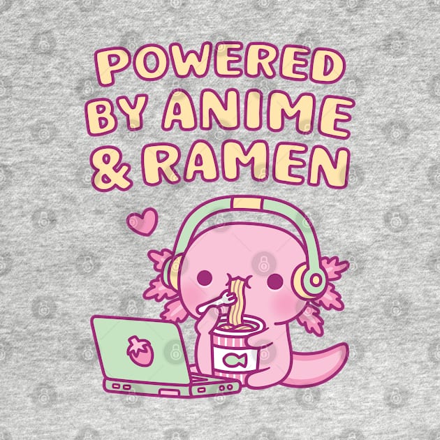 Cute Axolotl Powered By Anime And Ramen by rustydoodle